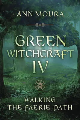 Vrăjitoria verde IV: Mergând pe calea zânelor - Green Witchcraft IV: Walking the Faerie Path