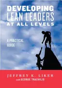 Dezvoltarea liderilor Lean la toate nivelurile: Un ghid practic - Developing Lean Leaders at All Levels: A Practical Guide