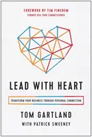 Conduceți cu inima: Transformă-ți afacerea prin conexiune personală - Lead with Heart: Transform Your Business Through Personal Connection