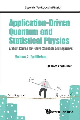 Fizica cuantică și statistică condusă de aplicații: Un curs scurt pentru viitorii oameni de știință și ingineri - Volumul 2: Equilibrul - Application-Driven Quantum and Statistical Physics: A Short Course for Future Scientists and Engineers - Volume 2: Equilibrium