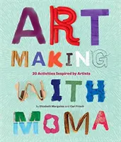 Art Making with MoMA: 20 de activități pentru copii inspirate de artiștii de la Muzeul de Artă Modernă - Art Making with MoMA: 20 Activities for Kids Inspired by Artists at the Museum of Modern Art