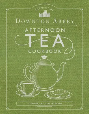 The Official Downton Abbey Afternoon Tea Cookbook: Băuturi pentru ora ceaiului, Scones, Savories & Sweets - The Official Downton Abbey Afternoon Tea Cookbook: Teatime Drinks, Scones, Savories & Sweets
