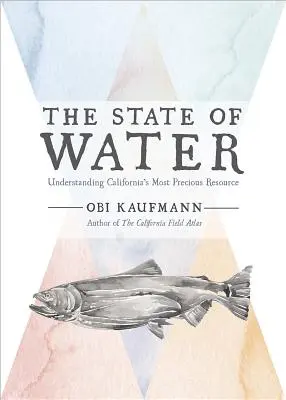Starea apei: Înțelegerea celei mai prețioase resurse a Californiei - The State of Water: Understanding California's Most Precious Resource