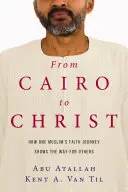 De la Cairo la Hristos: Cum călătoria în credință a unui musulman arată calea pentru alții - From Cairo to Christ: How One Muslim's Faith Journey Shows the Way for Others