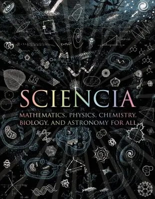 Sciencia: Matematică, fizică, chimie, biologie și astronomie pentru toți - Sciencia: Mathematics, Physics, Chemistry, Biology, and Astronomy for All