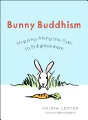 Buddhismul iepurașului: Hopping Along the Path to Enlightenment (țopăind pe calea iluminării) - Bunny Buddhism: Hopping Along the Path to Enlightenment