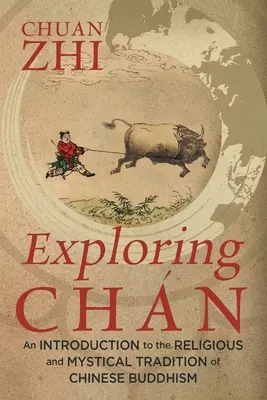 Explorarea Chn: O introducere în tradiția religioasă și mistică a budismului chinez - Exploring Chn: An Introduction to the Religious and Mystical Tradition of Chinese Buddhism