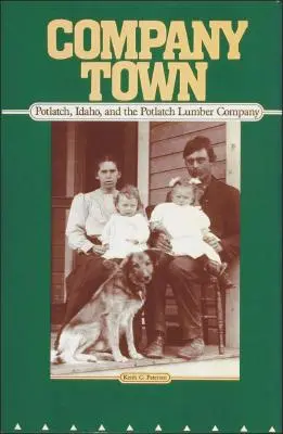 Orașul companiei: Potlatch, Idaho, și Potlatch Lumber Company - Company Town: Potlatch, Idaho, and the Potlatch Lumber Company
