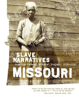 Missouri Slave Narratives: Relatări ale sclavilor din cadrul Proiectului Federal al Scriitorilor 1936-1938 - Missouri Slave Narratives: Slave Narratives from the Federal Writers' Project 1936-1938