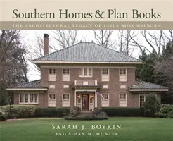 Case sudice și cărți de planuri: Moștenirea arhitecturală a Leilei Ross Wilburn - Southern Homes and Plan Books: The Architectural Legacy of Leila Ross Wilburn