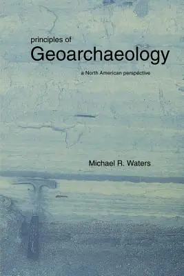 Principii de geoarheologie: O perspectivă nord-americană - Principles of Geoarchaeology: A North American Perspective