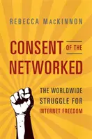 Consimțământul celor din rețea: Lupta mondială pentru libertatea internetului - Consent of the Networked: The Worldwide Struggle for Internet Freedom