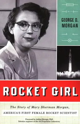Rocket Girl: Povestea lui Mary Sherman Morgan, prima femeie cercetător în domeniul rachetelor din America - Rocket Girl: The Story of Mary Sherman Morgan, America's First Female Rocket Scientist