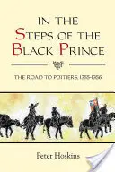 Pe urmele Prințului Negru: Drumul spre Poitiers, 1355-1356 - In the Steps of the Black Prince: The Road to Poitiers, 1355-1356