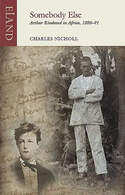 Altcineva: Arthur Rimbaud în Africa, 1880-91 - Somebody Else: Arthur Rimbaud in Africa, 1880-91