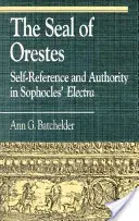 The Seal of Orestes: Auto-referința și autoritatea în Electra lui Sofocle - The Seal of Orestes: Self-Reference and Authority in Sophocles' Electra