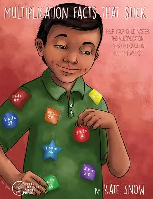 Multiplication Facts That Stick: Ajutați-vă copilul să stăpânească faptele de înmulțire pentru totdeauna în doar zece săptămâni - Multiplication Facts That Stick: Help Your Child Master the Multiplication Facts for Good in Just Ten Weeks