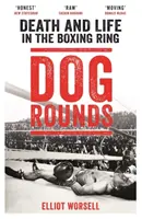 Dog Rounds: Moartea și viața în ringul de box - Dog Rounds: Death and Life in the Boxing Ring