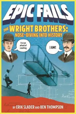 Frații Wright: Scufundarea cu nasul în istorie - The Wright Brothers: Nose-Diving Into History
