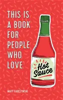 Aceasta este o carte pentru oamenii care iubesc sosul picant - This Is a Book for People Who Love Hot Sauce