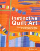 Instinctive Quilt Art - Fusing Techniques and Design
