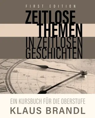 Zeitlose Themen in zeitlosen Geschichten: O carte de curs pentru cursanții de germană la nivel avansat - Zeitlose Themen in zeitlosen Geschichten: A Course Book for Learners of German at the Advanced Level