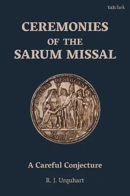 Ceremoniile din Missalul Sarum: O conjectură atentă - Ceremonies of the Sarum Missal: A Careful Conjecture