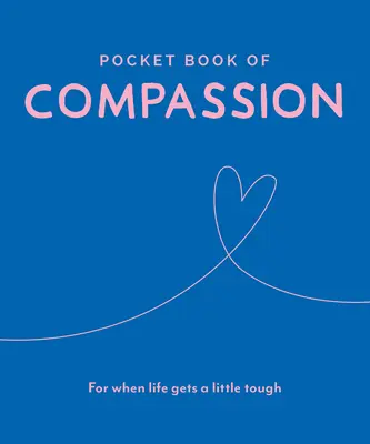 Cartea de buzunar a compasiunii: Pentru când viața devine un pic dură - Pocket Book of Compassion: For When Life Gets a Little Tough