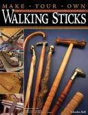 Fă-ți propriile bastoane de mers pe jos: Cum să confecționați bastoane și bastoane de la rustic la fantezie - Make Your Own Walking Sticks: How to Craft Canes and Staffs from Rustic to Fancy
