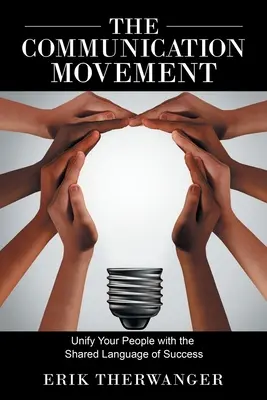 Mișcarea de comunicare: Unificați-vă oamenii cu limbajul comun al succesului - The Communication Movement: Unify Your People with the Shared Language of Success