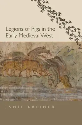 Legiuni de porci în Occidentul medieval timpuriu - Legions of Pigs in the Early Medieval West