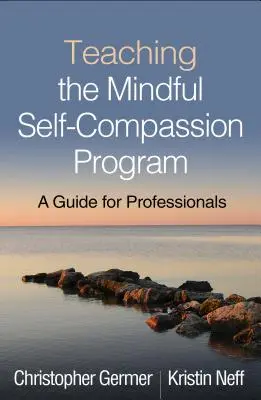 Predarea programului Mindful Self-Compassion: Un ghid pentru profesioniști - Teaching the Mindful Self-Compassion Program: A Guide for Professionals