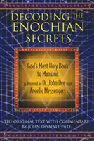 Decodarea secretelor enochiene: Cea mai sfântă carte a lui Dumnezeu pentru omenire, așa cum a fost primită de Dr. John Dee de la mesagerii angelici - Decoding the Enochian Secrets: God's Most Holy Book to Mankind as Received by Dr. John Dee from Angelic Messengers
