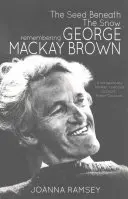 The Seed Beneath the Snow: Remembering George MacKay Brown