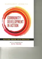 Dezvoltarea comunitară în acțiune: Punerea în practică a lui Freire - Community Development in Action: Putting Freire Into Practice