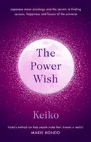Power Wish - Astrologia lunară japoneză și secretele găsirii succesului, fericirii și favorului universului - Power Wish - Japanese moon astrology and the secrets to finding success, happiness and the favour of the universe