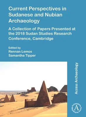 Perspective actuale în arheologia sudaneză și nubiană: O colecție de lucrări prezentate la Conferința de cercetare a studiilor sudaneze 2018, Cambridge - Current Perspectives in Sudanese and Nubian Archaeology: A Collection of Papers Presented at the 2018 Sudan Studies Research Conference, Cambridge