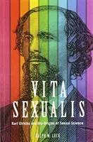 Vita Sexualis: Karl Ulrichs și originile științei sexuale - Vita Sexualis: Karl Ulrichs and the Origins of Sexual Science