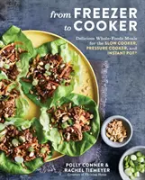 From Freezer to Cooker: Mâncăruri delicioase din alimente integrale pentru Slow Cooker, Pressure Cooker și Instant Pot: O carte de bucate - From Freezer to Cooker: Delicious Whole-Foods Meals for the Slow Cooker, Pressure Cooker, and Instant Pot: A Cookbook