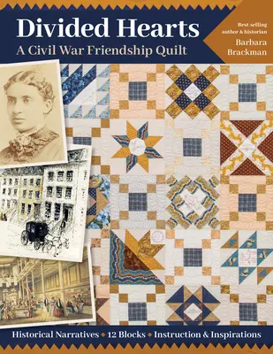 Inimi divizate, un quilts de prietenie din Războiul Civil: Narațiuni istorice, 12 blocuri, instrucțiuni și inspirații - Divided Hearts, a Civil War Friendship Quilts: Historical Narratives, 12 Blocks, Instruction & Inspirations