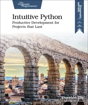 Python intuitiv: Dezvoltare productivă pentru proiecte care durează - Intuitive Python: Productive Development for Projects That Last