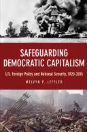Salvgardarea capitalismului democratic: Politica externă a SUA și securitatea națională, 1920-2015 - Safeguarding Democratic Capitalism: U.S. Foreign Policy and National Security, 1920-2015