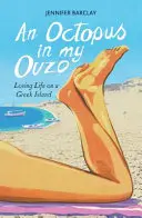 Octopus in My Ouzo - Iubirea vieții pe o insulă grecească - Octopus in My Ouzo - Loving Life on a Greek Island