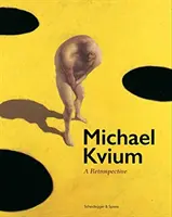 Michael Kvium: O retrospectivă - Michael Kvium: A Retrospective