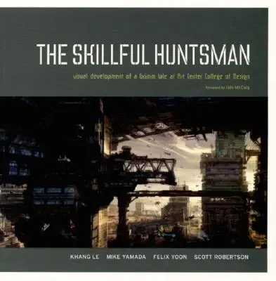 Vânătorul iscusit: Dezvoltarea vizuală a unei povești Grimm la Art Center College of Design - The Skillful Huntsman: Visual Development of a Grimm Tale at Art Center College of Design