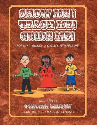 Arată-mi! Învață-mă! Ghidează-mă! Poezie din perspectiva unui copil - Show Me! Teach Me! Guide Me!: Poetry Through a Child's Perspective