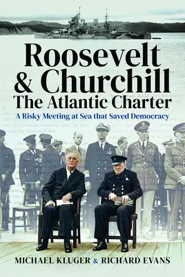 Carta Atlanticului a lui Roosevelt și Churchill: O întâlnire riscantă pe mare care a salvat democrația - Roosevelt's and Churchill's Atlantic Charter: A Risky Meeting at Sea That Saved Democracy