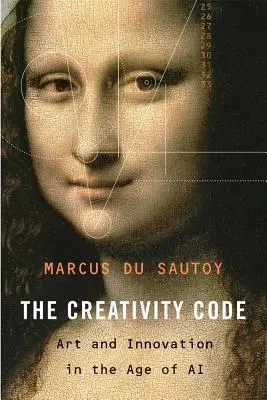 Codul creativității: Artă și inovație în era inteligenței artificiale - The Creativity Code: Art and Innovation in the Age of AI