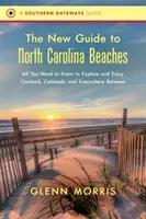 Noul ghid al plajelor din Carolina de Nord: Tot ce trebuie să știți pentru a explora și a vă bucura de Currituck, Calabash și peste tot între acestea - The New Guide to North Carolina Beaches: All You Need to Know to Explore and Enjoy Currituck, Calabash, and Everywhere Between