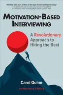 Interviuri bazate pe motivație: O abordare revoluționară pentru angajarea celor mai buni - Motivation-Based Interviewing: A Revolutionary Approach to Hiring the Best